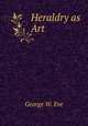 Heraldry as Art, George W. Eve 
