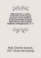 Hall ancestry. A series of sketches of the lineal ancestors of the children of Samuel Holden Parsons Hall and his wife Emeline Bulkeley of Binghamton, N. Y, Hall, Charles Samuel, 1827- [from old catalog] 