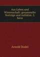 Aus Leben und Wissenschaft: gesammelte Vortrage und Aufsatze. 2. Serie, Arnold Dodel 