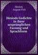 Hesiods Gedichte in ihrer ursprunglichen Fassung und Sprachform ., Hesiod, August Fick 