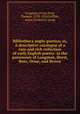 Bibliotheca anglo-poetica; or, A descriptive catalogue of a rare and rich collection of early English poetry: in the possession of Longman, Hurst, Rees, Orme, and Brown, Longman (Firm),Park, Thomas, 1759-1834,Griffith, Acton Frederick, comp 