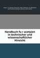 Handbuch fu?r acetylen in technischer und wissenschaftlicher Hinsicht, Vogel, J. H. (Johann Heinrich), 1862-1930,Caro, N. (Nikodem), joint author,Ludwig, A. (Anton), joint author 