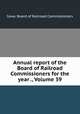 Annual report of the Board of Railroad Commissioners for the year ., Volume 39, Iowa. Board of Railroad Commissioners 