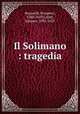 Il Solimano : tragedia, Bonarelli, Prospero, 1580-1659,Callot, Jacques, 1592-1635 