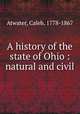 A history of the state of Ohio : natural and civil, Atwater, Caleb, 1778-1867 
