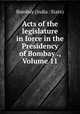 Acts of the legislature in force in the Presidency of Bombay ., Volume 11, Bombay (India : State) 
