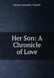 Her Son: A Chronicle of Love, Horace Annesley Vachell 