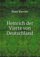Heinrich der Vierte von Deutschland, Hans Koester 