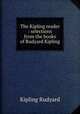 The Kipling reader : selections from the books of Rudyard Kipling, Джозеф Редьярд Киплинг 