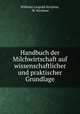 Handbuch der Milchwirtschaft auf wissenschaftlicher und praktischer Grundlage, Wilhelm Leopold Kirchner, W. Kirchner 