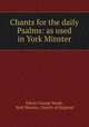 Chants for the daily Psalms: as used in York Minster, Edwin George Monk, York Minster, Church of England 