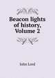 Beacon lights of history, Volume 2, John Lord 