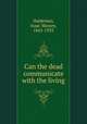Can the dead communicate with the living, Haldeman, Isaac Massey, 1845-1933 
