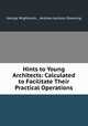 Hints to Young Architects: Calculated to Facilitate Their Practical Operations, George Wightwick , Andrew Jackson Downing 
