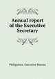 Annual report of the Executive Secretary, Philippines. Executive Bureau 