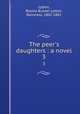 The peer`s daughters : a novel. 3, Lytton, Rosina Bulwer Lytton, Baroness, 1802-1882 