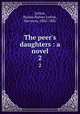 The peer`s daughters : a novel. 2, Lytton, Rosina Bulwer Lytton, Baroness, 1802-1882 