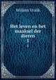 Het leven en het maaksel der dieren. 1, Willem Vrolik 