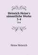 Heinrich Heine`s smmtliche Werke. 3-4, Heinrich Heine 