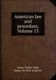 American law and procedure, Volume 13, James Parker Hall, James De Witt Andrews 
