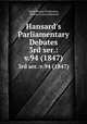Hansard`s Parliamentary Debates. 3rd ser.:v.94 (1847), Great Britain Parliament, Thomas Curson Hansard 