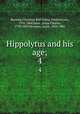 Hippolytus and his age;. 4, Bunsen, Christian Karl Josias, Freiherr von, 1791-1860,Hare, Julius Charles, 1795-1855,Bernays, Jacob, 1824-1881 