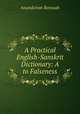 A Practical English-Sanskrit Dictionary: A to Falseness, Anundoram Borooah 