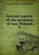 Annual reports of the secretary of war, Volume 9, United States. War Dept 
