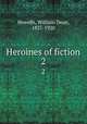 Heroines of fiction. 2, Howells, William Dean, 1837-1920 