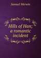 Hills of Han; a romantic incident, Merwin Samuel 