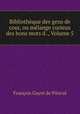 Bibliotheque des gens de cour, ou melange curieux des bons mots d ., Volume 5, Francois Gayot de Pitaval 
