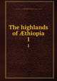 The highlands of thiopia. 1, Harris, William Cornwallis, Sir, 1807-1848,Thomas Leiper Kane Collection (Library of Congress. Hebraic Section) DLC 