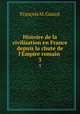 Histoire de la civilisation en France depuis la chute de l`Empire romain .. 3, M. Guizot 