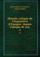 Histoire critique de l`Inquisition d`Espagne: dupuis l`epoque de son .. 2, Juan Antonio Llorente , Alexis Pellier 