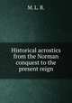 Historical acrostics from the Norman conquest to the present reign, M. L. B. 
