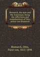 Bismarck, the man and the statesman; being the reflections and reminiscences of Otto, prince von Bismarck, Otto Bismarck 
