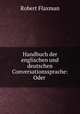 Handbuch der englischen und deutschen Conversationssprache: Oder ., Robert Flaxman 