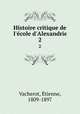 Histoire critique de l`ecole d`Alexandrie. 2, E?tienne Vacherot 