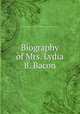 Biography of Mrs. Lydia B. Bacon, Bacon, Lydia B. (Stetson) Mrs. 1786-1853,Massachusetts Sabbath School Society 