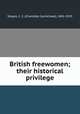 British freewomen; their historical privilege, Stopes, C. C. (Charlotte Carmichael), 1841-1929 