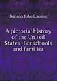 A pictorial history of the United States: For schools and families, Benson John Lossing 