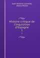 Histoire critique de l`Inquisition d`Espagne. 1, Juan Antonio Llorente, Alexis Pellier 