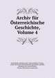Archiv fur Osterreichische Geschichte, Volume 4, Kaiserlichen akademie der wissenschaften 