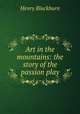 Art in the mountains: the story of the passion play, Henry Blackburn 