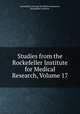 Studies from the Rockefeller Institute for Medical Research, Volume 17, Rockefeller Institute for Medical Research, Rockefeller Institute 