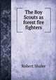 The Boy Scouts as forest fire fighters, Robert Shaler 