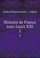 Histoire de France sous Louis XIII. 2, Anais de Raucou Bazin 