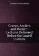Greece, Ancient and Modern: Lectures Delivered Before the Lowell Institute, Cornelius Conway Felton 