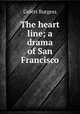 The heart line; a drama of San Francisco, Burgess Gelett 