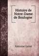 Histoire de Notre-Dame de Boulogne ., Antoine Leroi 